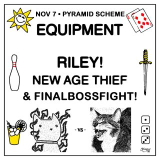 										Event poster for Equipment + RILEY! + New Age Thief + FinalBossFight!
									