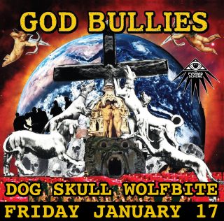 										Event poster for God Bullies + Dog Skull + WolfBite
									