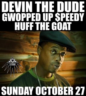 										Event poster for Devin The Dude + Gwopped Up $peedy + Huff The Goat
									